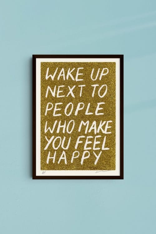 Wake Up Next To People Who Make You Feel Happy by Adam Bridgland